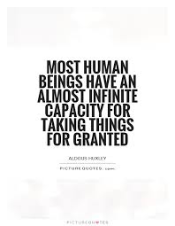 Most human beings have an almost infinite capacity for taking... via Relatably.com