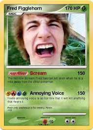 Name : Fred Figglehorn. Type : Grass. Attack 1 : Scream The horrible Scream Fred has can kill even when he is a mile away fron the other pokemon. - K8pyLGruD1e