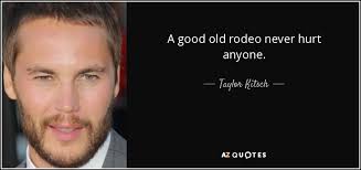 TOP 22 QUOTES BY TAYLOR KITSCH | A-Z Quotes via Relatably.com