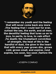 Joseph Conrad quote: I remember my youth and the feeling that will ... via Relatably.com