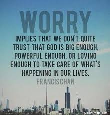 worry-implies-that-we-dont-quite-trust-that-god-is-big-enough-powerful-enough-or-loving-enough-to-take-care-of-whats-happening-in-our-lives-worry-quote.jpg via Relatably.com