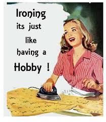 Ironing is just like having a hobby!!! | Mary&#39;s Ironing Board ... via Relatably.com