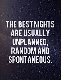 The best nights are usually unplanned, random and... - Tumblr ... via Relatably.com