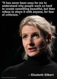 Quotes on Writing: Elizabeth Gilbert Says Share Your Work ... via Relatably.com