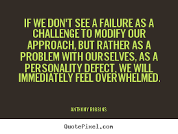 Anthony Robbins pictures sayings - If we don&#39;t see a failure as a ... via Relatably.com