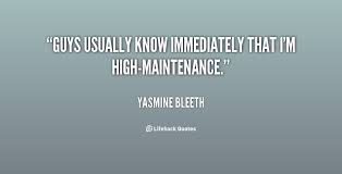 High Maintenance Quotes. QuotesGram via Relatably.com