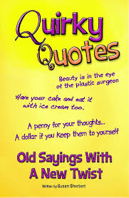 Quirky Quotes - Old Saying with a new twist - Have Fun Be Happy ... via Relatably.com