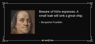 Benjamin Franklin quote: Beware of little expenses. A small leak ... via Relatably.com