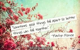 Sometimes good things fall apart so better things can fall... via Relatably.com