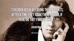 Children begin by loving their parents; after a time they judge ... via Relatably.com