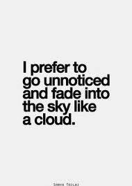 best love quotes- I prefer to go unnoticed, and fade into the sky ... via Relatably.com