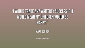 Mary Gordon Quotes. QuotesGram via Relatably.com