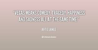 Vegas means comedy, tragedy, happiness and sadness all at the same ... via Relatably.com