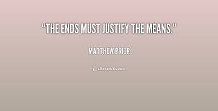 The ends must justify the means. - Matthew Prior at Lifehack Quotes via Relatably.com