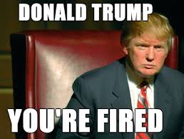 Image result for Donald Trump, Your;e Fired + images