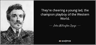 John Millington Synge quote: They&#39;re cheering a young lad, the ... via Relatably.com