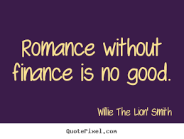 Love quotes - Romance without finance is no good. via Relatably.com