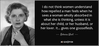 Rebecca West quote: I do not think women understand how repelled a ... via Relatably.com