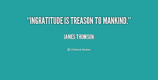 Ingratitude is treason to mankind. - James Thomson at Lifehack Quotes via Relatably.com