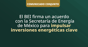 El BEI firma un acuerdo con la Secretaría de Energía de México para impulsar inversiones energéticas clave