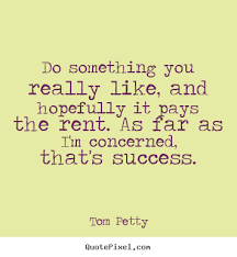 Tom Petty Quotes. QuotesGram via Relatably.com