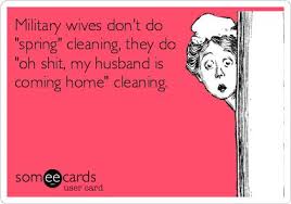 Military wives don&#39;t do &#39;spring&#39; cleaning, they do &#39;oh shit, my ... via Relatably.com