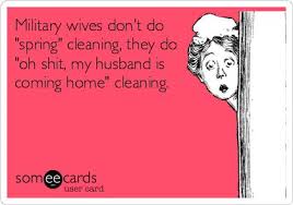 Military wives don&#39;t do &#39;spring&#39; cleaning, they do &#39;oh shit, my ... via Relatably.com