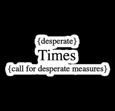 Quotes About Desperate Times. QuotesGram via Relatably.com