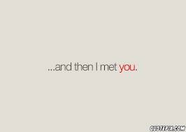 and then i met you - QuotePix.com - Quotes Pictures, Quotes Images ... via Relatably.com