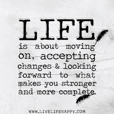 Life is about moving on, accepting changes and looking forward to ... via Relatably.com