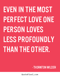 Thornton Wilder picture quote - Even in the most perfect love one ... via Relatably.com