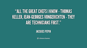 Jacques Pepin Quotes. QuotesGram via Relatably.com