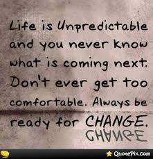 Life Is Unpredictable And You Never Know What Is Coming Next. Don ... via Relatably.com