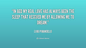 In bed my real love has always been the sleep that rescued me by ... via Relatably.com