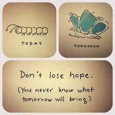 Don&#39;t Lose Hope. You Never Know What Tomorrow Will Bring via Relatably.com