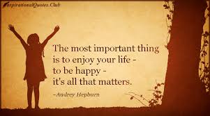 The most important thing is to enjoy your life – to be happy ... via Relatably.com