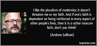 I like the pluralism of modernity; it doesn&#39;t threaten me or my ... via Relatably.com