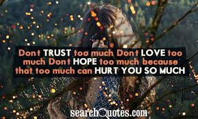 Don&#39;t trust too much. Don&#39;t love too much. Don&#39;t hope too much ... via Relatably.com