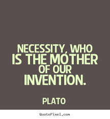 Motivational quote - Necessity, who is the mother of our invention. via Relatably.com