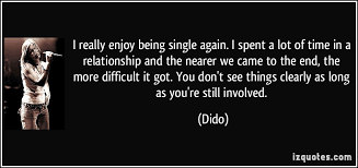I really enjoy being single again. I spent a lot of time in a ... via Relatably.com