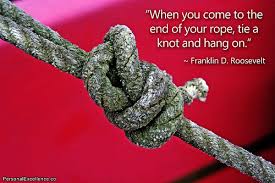 When you get to the end of your rope, tie a knot in it and hang on ... via Relatably.com