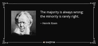 Henrik Ibsen quote: The majority is always wrong; the minority is ... via Relatably.com