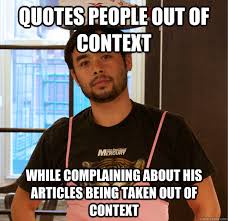 quotes people out of context While complaining about his articles ... via Relatably.com