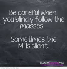 Be Careful When You Follow The Masses Sometimes The M Is Silent ... via Relatably.com