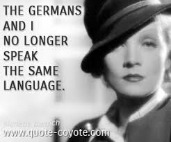 Marlene Dietrich - &quot;The Germans and I no longer speak the sam...&quot; via Relatably.com