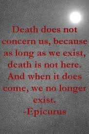 Death does not concern us, because as long as we exist, death is ... via Relatably.com