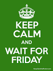 Keep calm and wait for friday