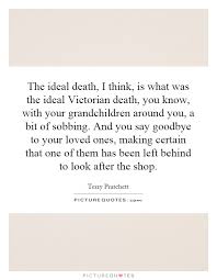 The ideal death, I think, is what was the ideal Victorian death,... via Relatably.com