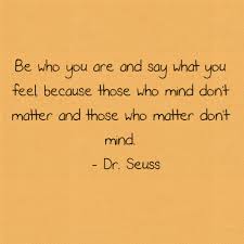 DR SEUSS QUOTES BE WHO YOU ARE AND SAY WHAT YOU FEEL image quotes at ...