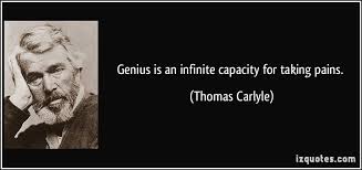 Genius is an infinite capacity for taking pains. via Relatably.com